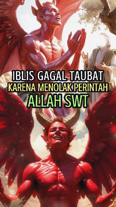 Iblis Memohon Untuk Bertobat Kepada Allah SWT