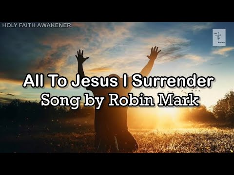 All To Jesus I Surrender by Robin Mark Lyrics