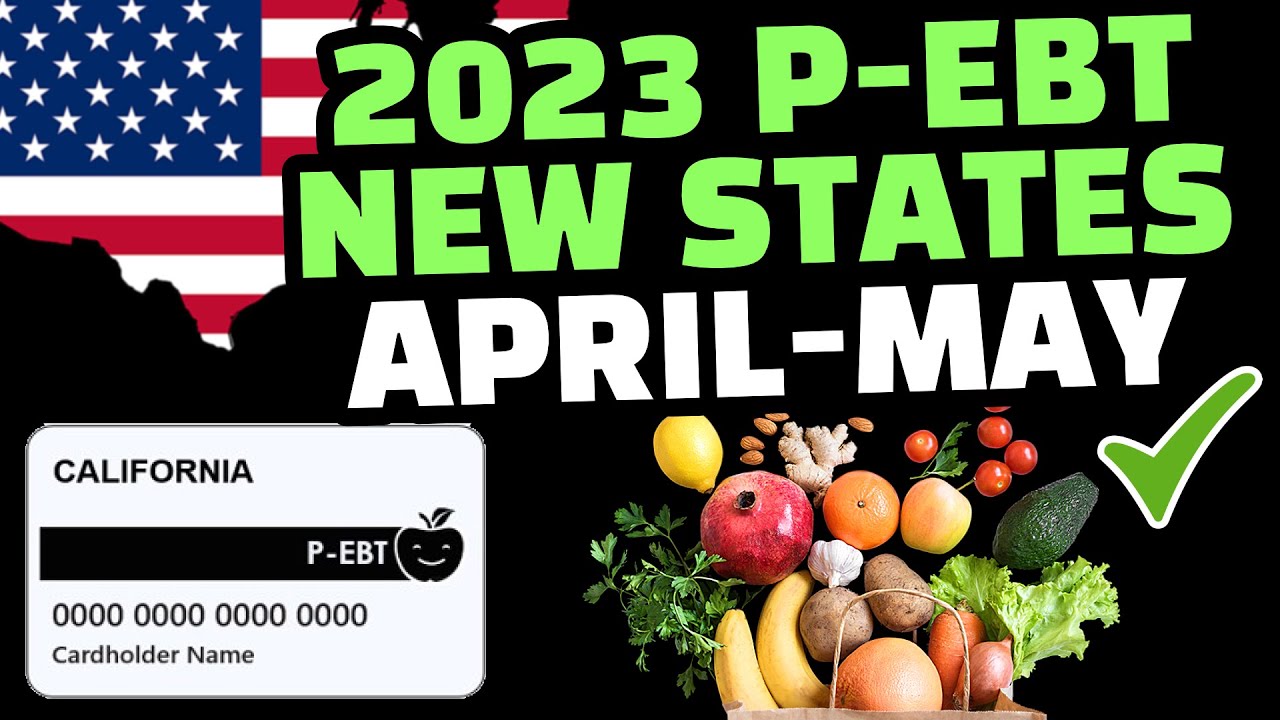 PEBT 2023 APRILMAY 18 STATES APPROVED EBT FOOD STAMPS & P EBT 3.0
