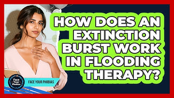 How Does An Extinction Burst Work In Flooding Therapy? - Face Your Phobias
