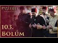 Payitaht Abdülhamid 103. Bölüm