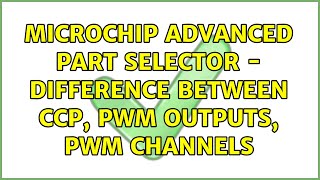 Microchip Advanced Part Selector - Difference between CCP, PWM Outputs, PWM Channels