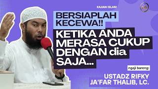 Download lagu BERSIAPLAH KECEWA!! KETIKA ANDA MERASA CUKUP DENGAN dia SAJA...  || Ust. RIFKY JA’FAR THALIB.