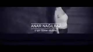 Anar Nagilbaz O Qizi Goren Olubmu?