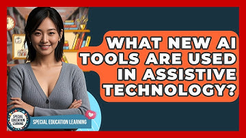 What New AI Tools Are Used In Assistive Technology? - Special Education Learning