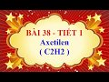 Hóa học lớp 9 - Bài 38 - Axetilen - Tiết 1