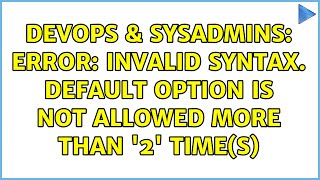 Famous DevOps & SysAdmins: ERROR: Invalid syntax. Default option is not allowed more than '2' time(s) Wealth