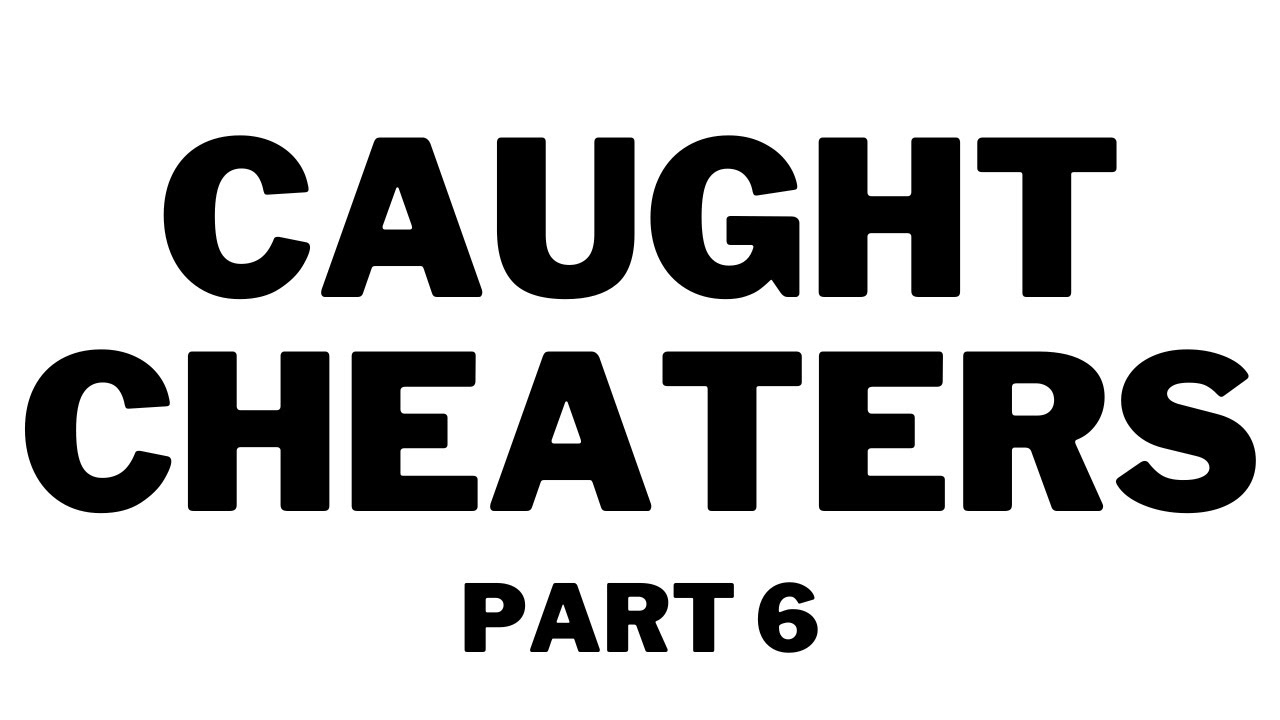 Caught cheaters part 6 youtube