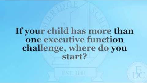 Peg Dawson: When Children Have More Than One Executive Function Challenge