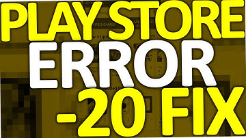 How to fix Google Play Store Error Code -20 (2017)