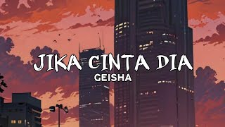 Jika Cinta Dia  Geisha lirik