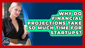 Why Do Financial Projections Take So Much Time For Startups? - The Startup Growth Hub