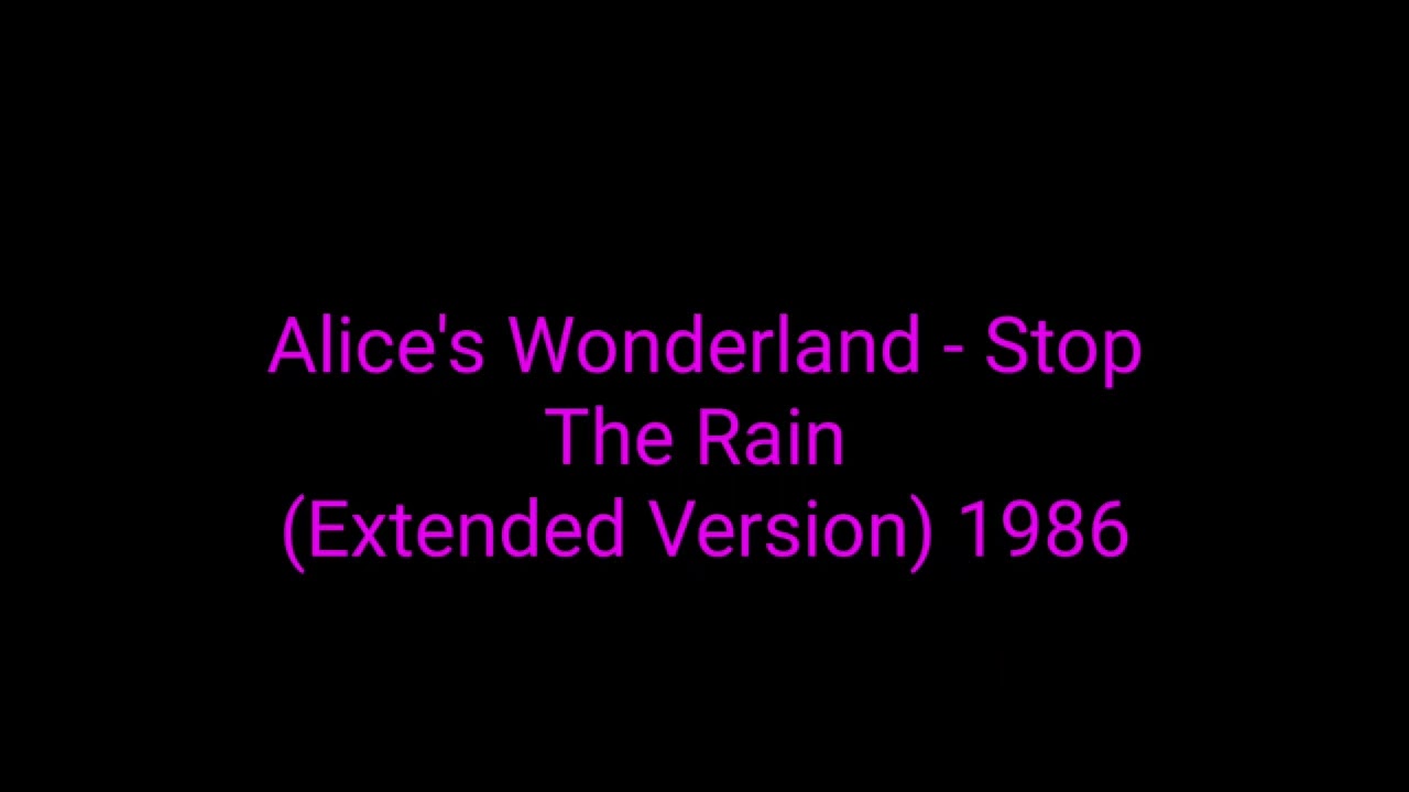 Alice's Wonderland - Stop The Rain (Extended Version