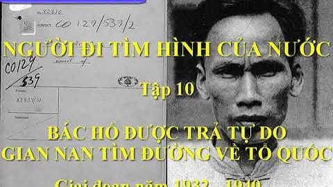 TẬP 10 - BÁC ĐƯỢC TRẢ TỰ DO - GIAN NAN TÌM ĐƯỜNG VỀ TỔ QUỐC - 1932 1940 [NGƯỜI ĐI TÌM HÌNH CỦA NƯỚC]