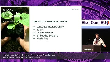 Erlang Ecosystem Foundation - Francesco Cesarini & JoséValim - ElixirConf EU 2019