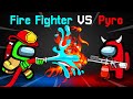 AMONG US FIREFIGHTER vs. PYROMANIAC...