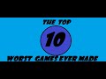 the top 10 worst games ever made