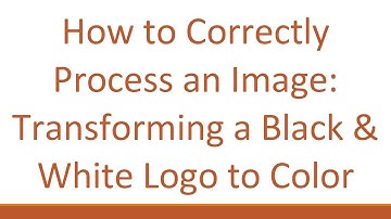 How to Correctly Process an Image: Transforming a Black & White Logo to Color