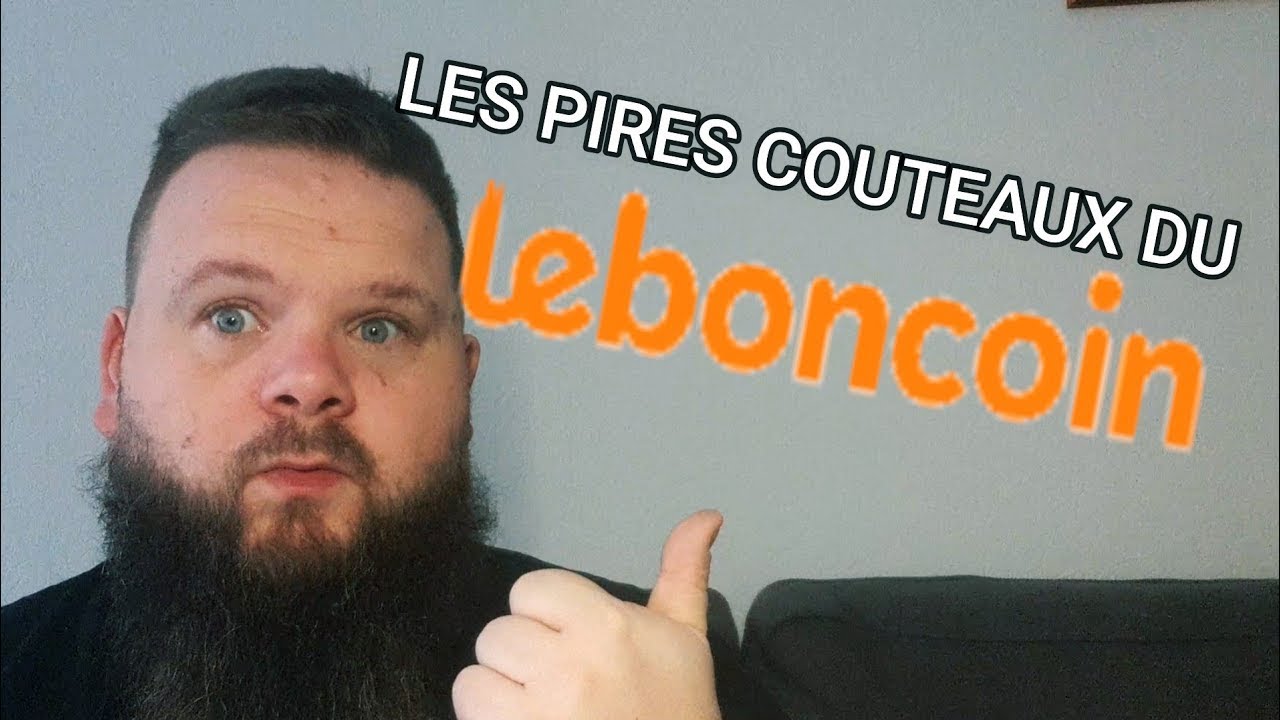 LE PIRE DU BON COIN COUTEAUX LE BON COIN leboncoin couteaux YouTube