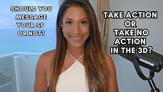 Should You Take Action In The 3D While Manifesting SP?