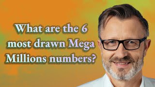 What are the 6 most drawn Mega Millions numbers?