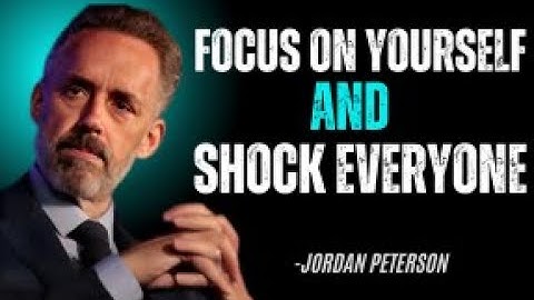 FOCUS ON YOURSELF AND SHOCK EVERYONE | JORDAN PETERSON | BEST MOTIVATIONAL SPEECH
