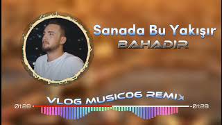 BAHADIR - Sanada Bu Yakışır (Vlog Music06 Remix)