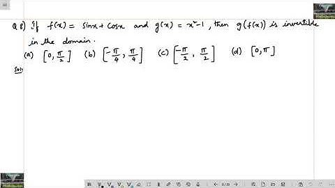 If f(x)=sinx+cosx and g(x)=x^2-1, then g(f(x))is invertible in the domain?/functions/NTA/chapterwise
