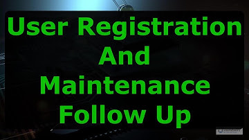 User Registration & Maintenance Follow Up