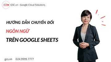 Hướng dẫn chuyển đổi ngôn ngữ trên Google Sheets đơn giản