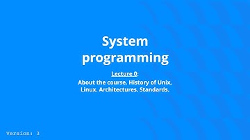 System Programming - Lecture 0, v3 - Intro, Linux, Unix, Standards