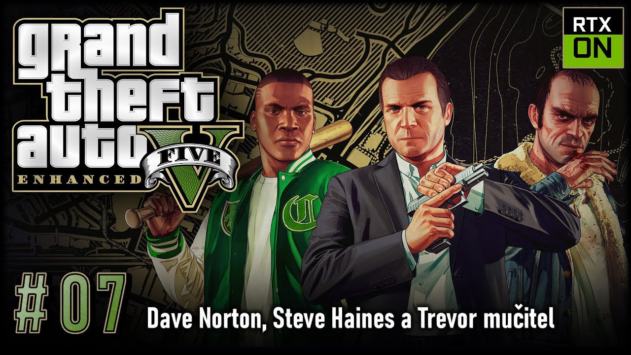 Let's Play GTA V Enhanced (RTX ULTRA), #07 | Dave Norton, Steve Haines a Trevor učitel