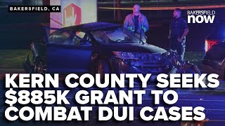 Kern County seeks $885,000 grant to combat DUI cases with dedicated team