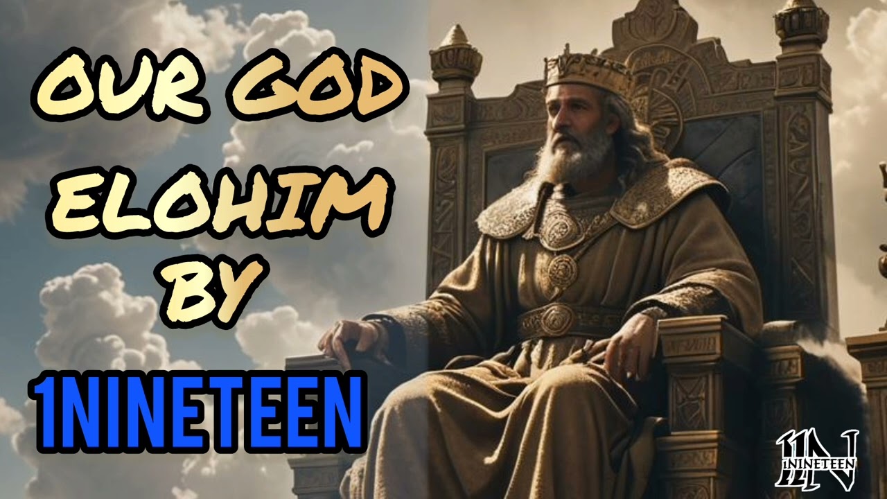1NINETEEN - (OUR GOD ELOHIM)
