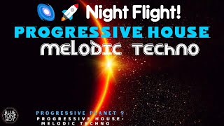 🌌🚀 Night Flight! PROGRESSIVE HOUSE - MELODIC TECHNO Mix Progressive Planet 9 🎧