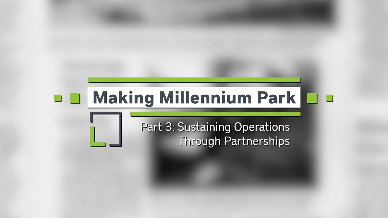 Making Millennium Park (Case Study) | Part 3: Sustaining Operations Through Partnerships