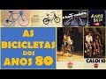 As Bicicletas dos Anos 80