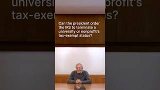Can the president order the IRS to terminate a university or nonprofit’s tax-exempt status?