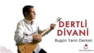 Dertli Divani - Bugün Yarın Derken | AleviDeyisleri.tv Resimi