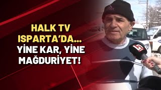 Halk TV Isparta’da... Yine kar, yine mağduriyet!