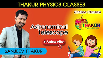 ASTRONOMICAL TELESCOPE AND ITS NUMERICALS | THAKUR PHYSICS CLASSES | SANJEEV THAKUR