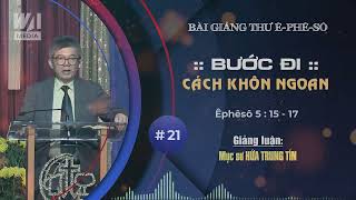#21 - BƯỚC ĐI CÁCH KHÔN NGOAN - Êphêsô 5:15-17 || Mục sư HỨA TRUNG TÍN
