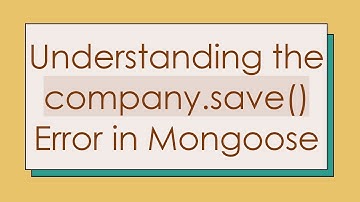 Understanding the company.save() Error in Mongoose