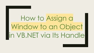 How to Assign a Window to an Object in VB.NET via Its Handle
