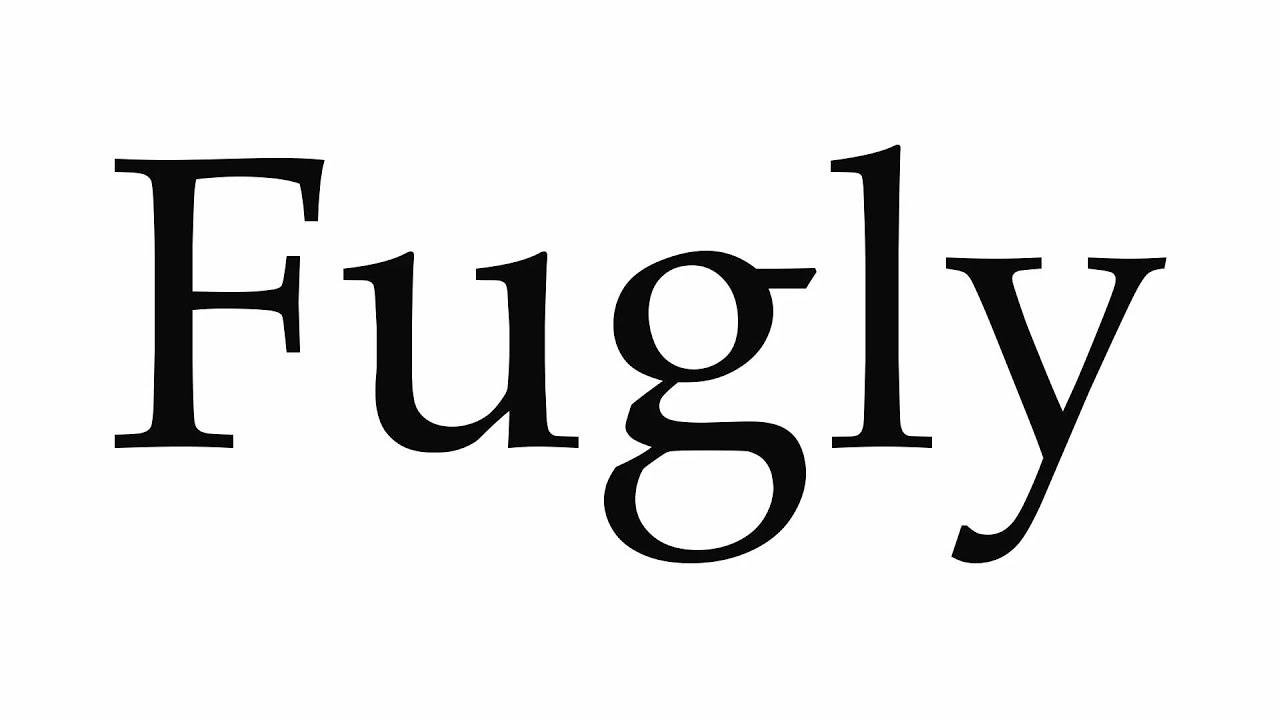 How To Pronounce Fugly