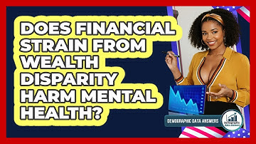 Does Financial Strain From Wealth Disparity Harm Mental Health? - Demographic Data Answers