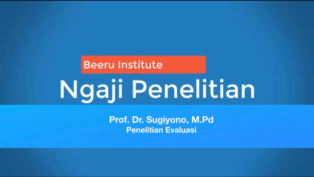 Ngaji Penelitian 19: Penelitian Evaluasi Bersama Prof. Dr.Sugiyono,M.Pd.