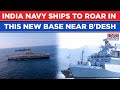 Indian Navy Ships To Roar In This New Base Near Bangladesh Coast, All Eyes On Strait Of Malacca