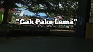 GAK PAKE LAMA - DJ BUNCIT REMIX - 2024