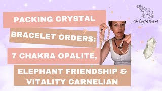 Packing Crystal Bracelet Orders 7 Chakra Opalite, Elephant Friendship Vitality Carnelian